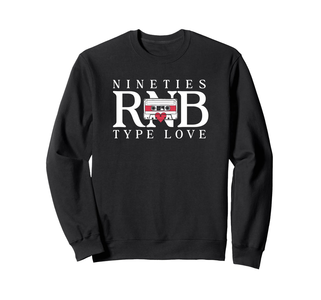 Nineties Rnb Type Love 90S R B Sweatshirt - Novelty Apparel Unisex - T-Shirt, Sweatshirt, Hoodie