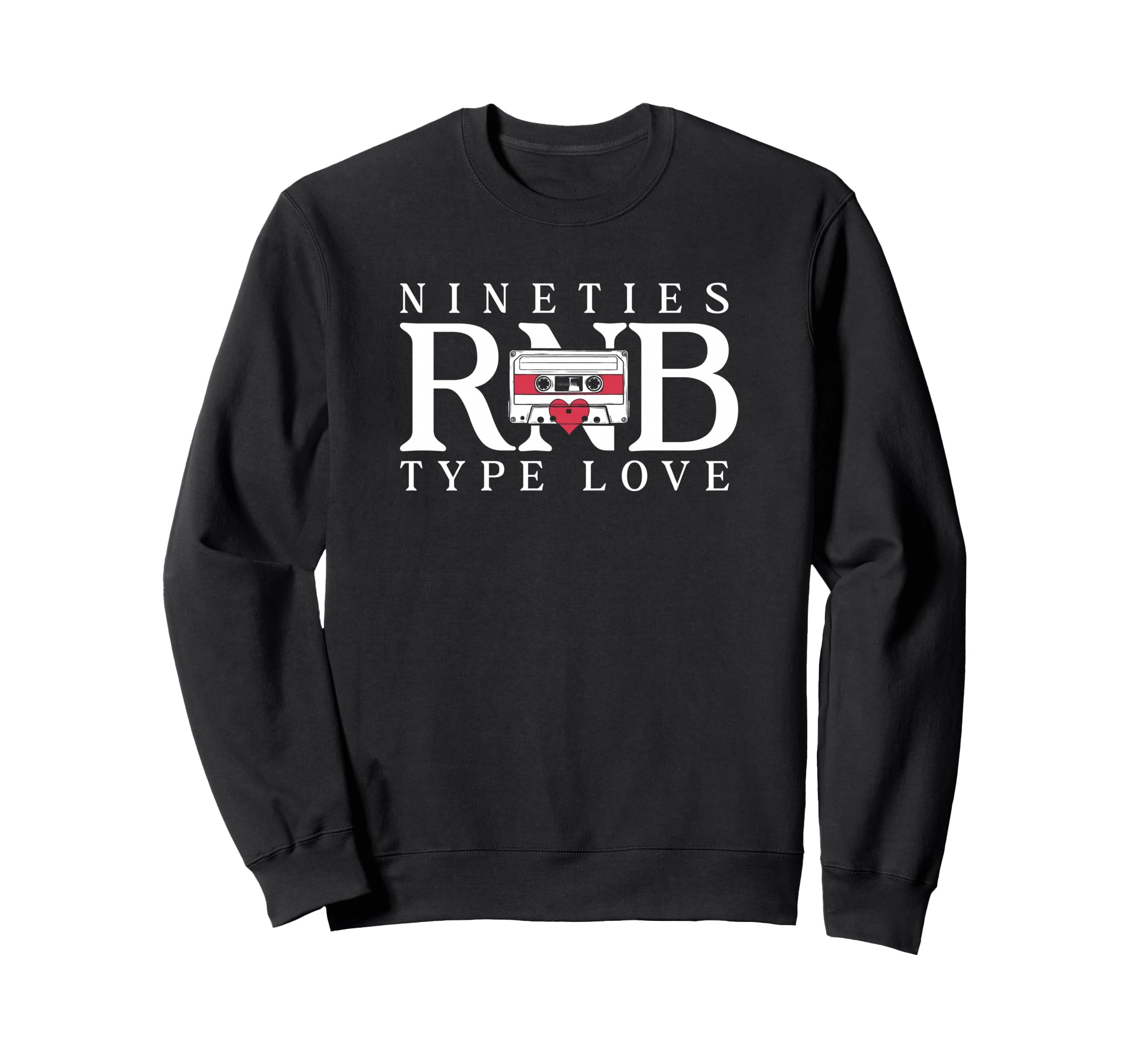 Nineties Rnb Type Love 90S R B Sweatshirt - Novelty Apparel Unisex - T-Shirt, Sweatshirt, Hoodie