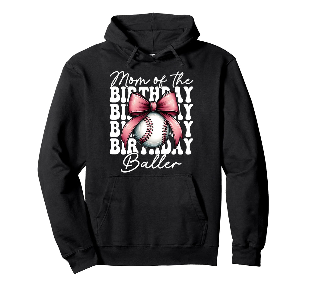 Mom Birthday Baller Baseball Mom Hoodie - Streetwear Style Men Women - T-Shirt, Sweatshirt, Hoodie