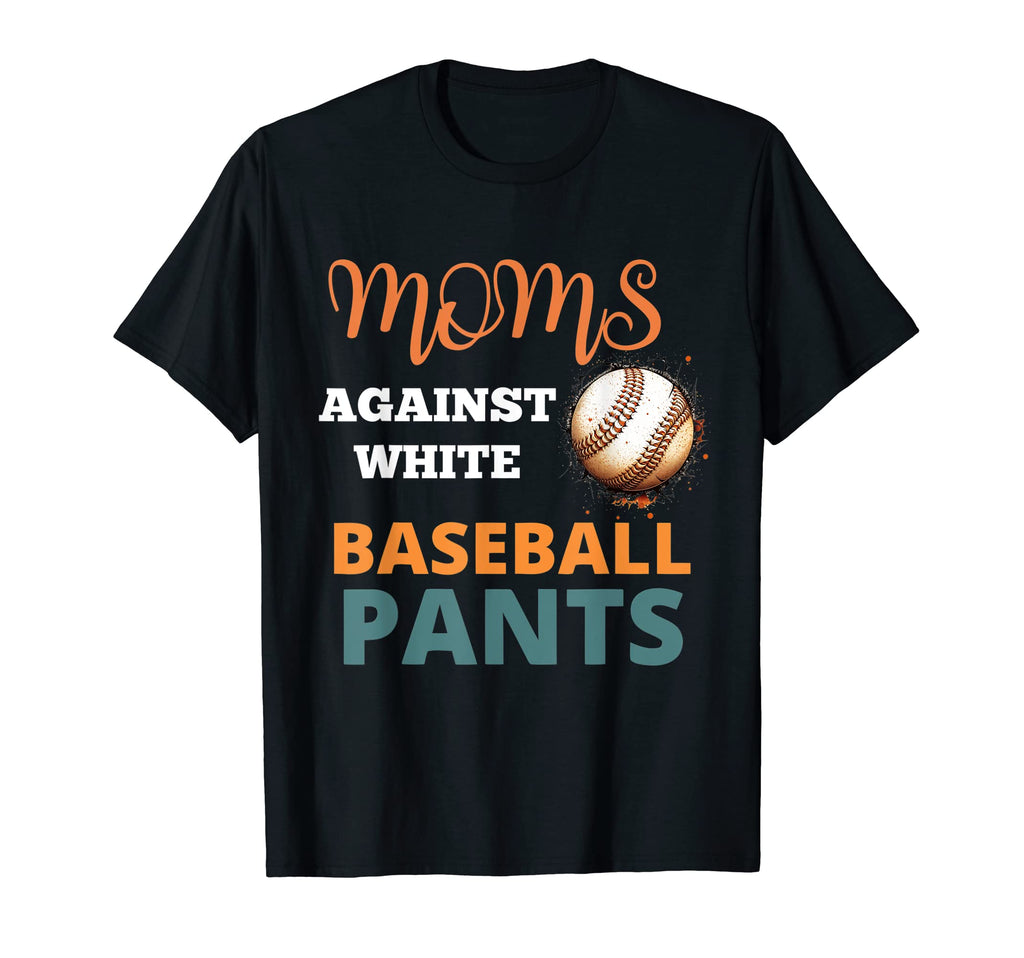 Moms Against White Baseball Pants T-Shirt - Trendy Graphic Unisex - T-Shirt, Sweatshirt, Hoodie