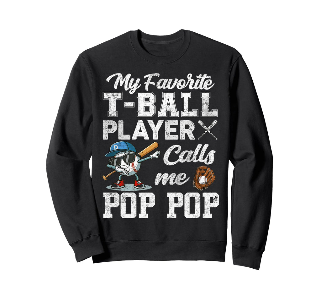 My Favorite T Ball Player Calls Me Pop Sweatshirt - Trendy Graphic Unisex - T-Shirt, Sweatshirt, Hoodie