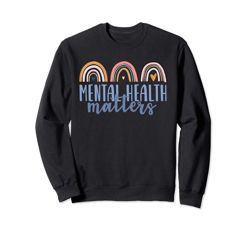 Mental Health Matters Gift End Sweatshirt - Unique Graphic Men Women - T-Shirt, Sweatshirt, Hoodie