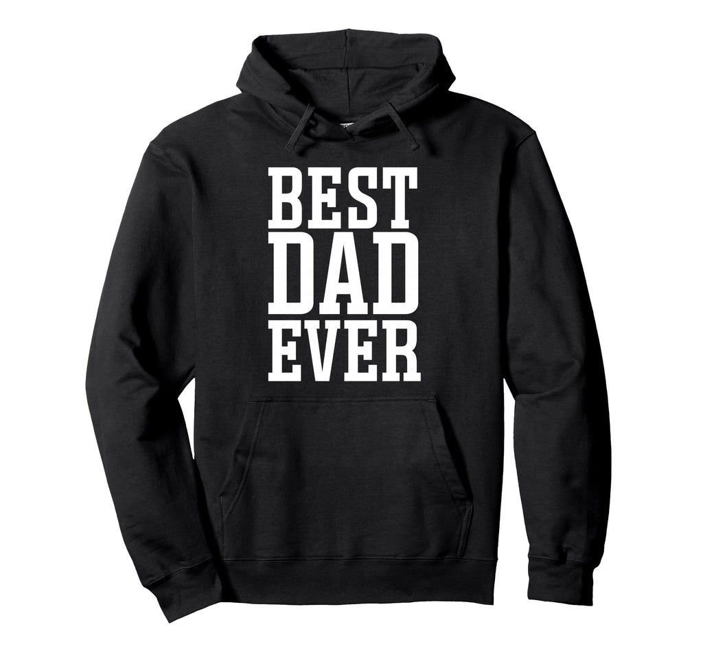 Best Dad Ever Best Dad Hoodie - Fun Novelty Design Unisex - T-Shirt, Sweatshirt, Hoodie