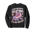 Day Without Skating Roller Skate Sweatshirt - Aesthetic Graphic for Adults - T-Shirt, Sweatshirt, Hoodie