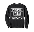Prove Me Wrong Distressed Sweatshirt - Novelty Apparel Men Women - T-Shirt, Sweatshirt, Hoodie