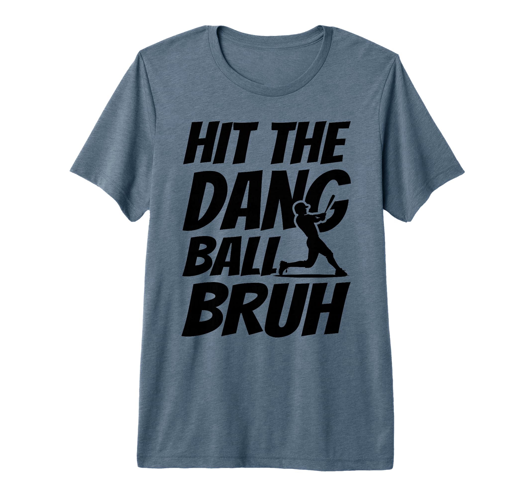 Hit Dang Ball Bruh Funny Baseball Mom T-Shirt - Novelty Apparel Men Women - T-Shirt, Sweatshirt, Hoodie