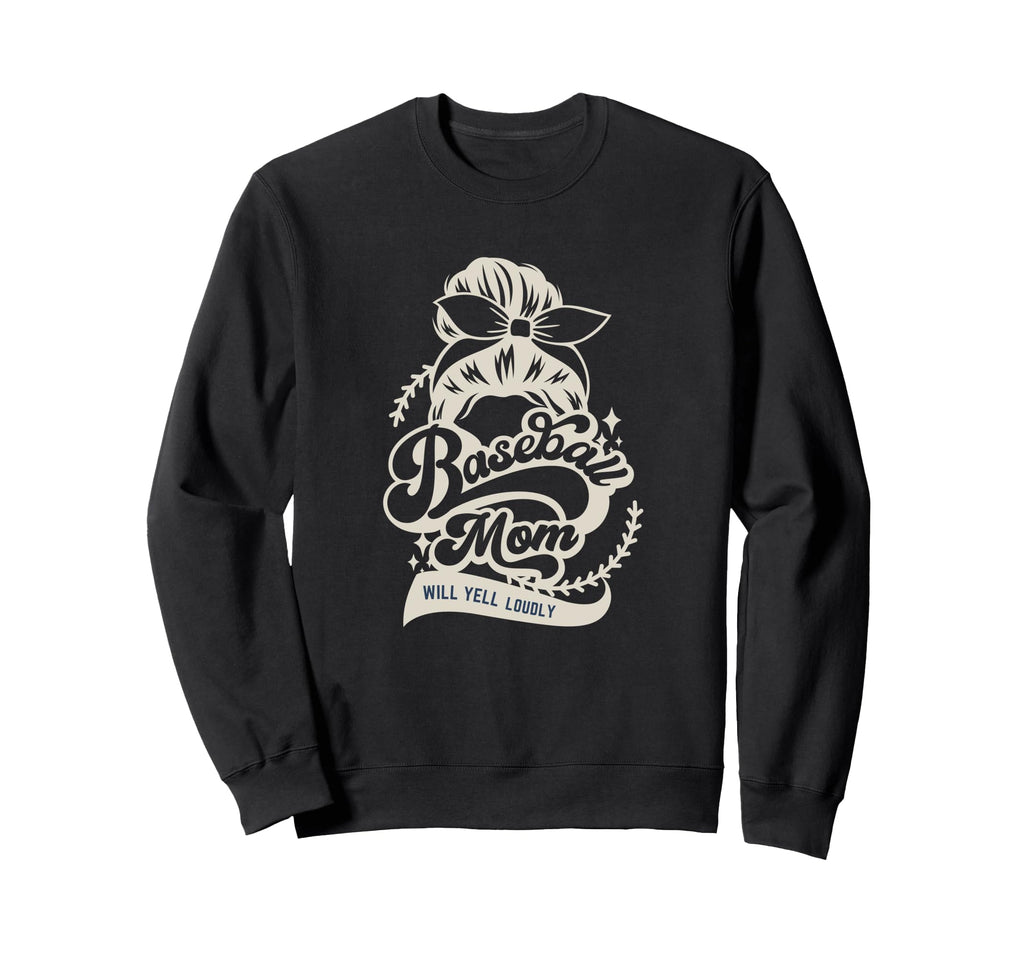 Baseball Mom Will Yell Loudly Sweatshirt - Streetwear Style Men Women - T-Shirt, Sweatshirt, Hoodie