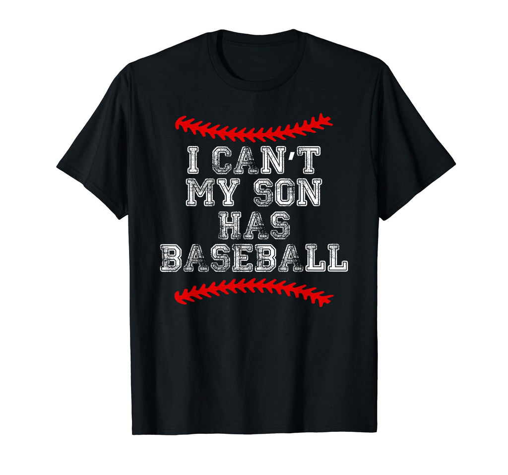 I Cant My Son Has Baseball T-Shirt - Fun Novelty Design for Adults - T-Shirt, Sweatshirt, Hoodie