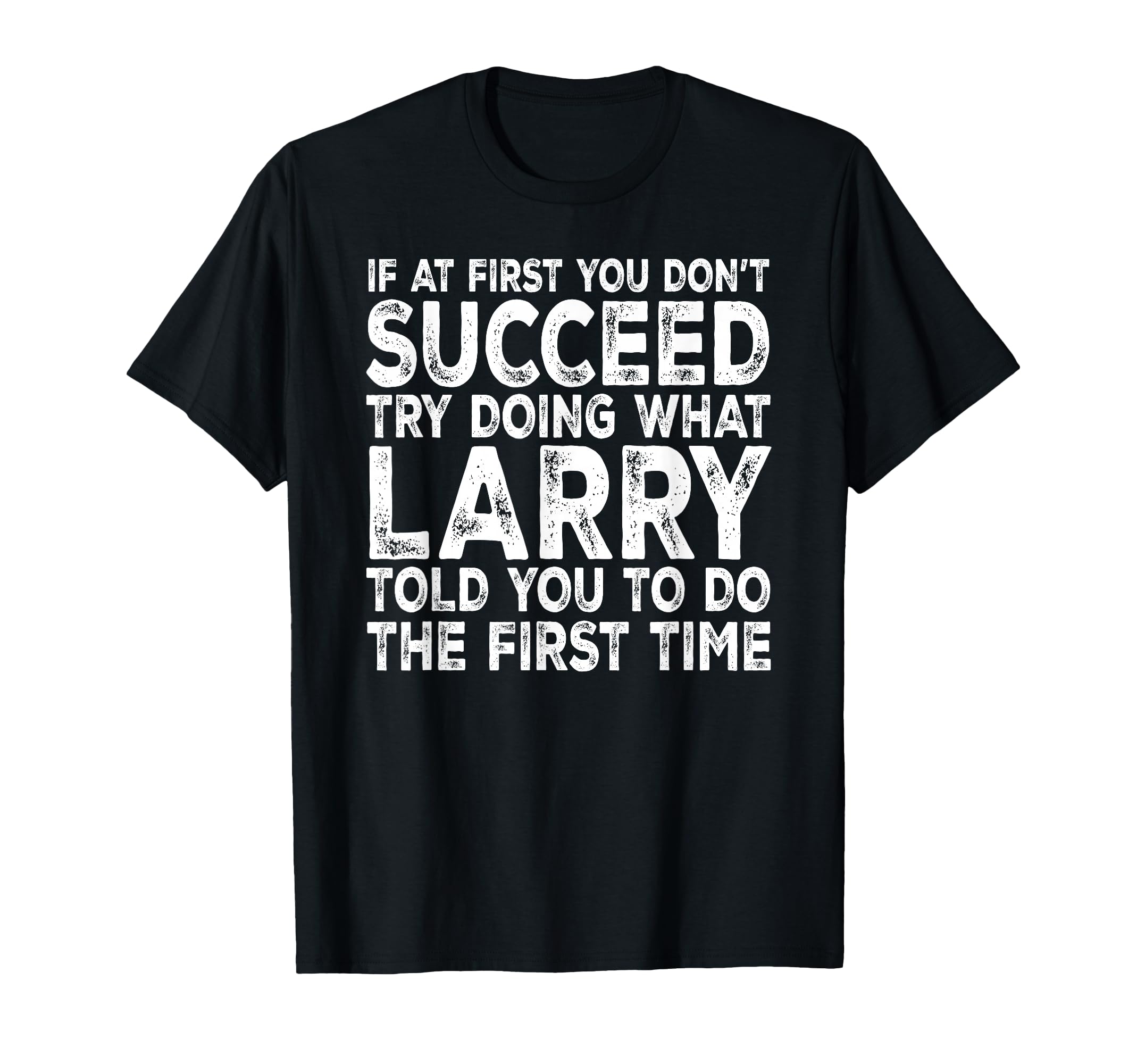 Larry If First You Dont Succeed Try T-Shirt - Unique Graphic for Adults - T-Shirt, Sweatshirt, Hoodie