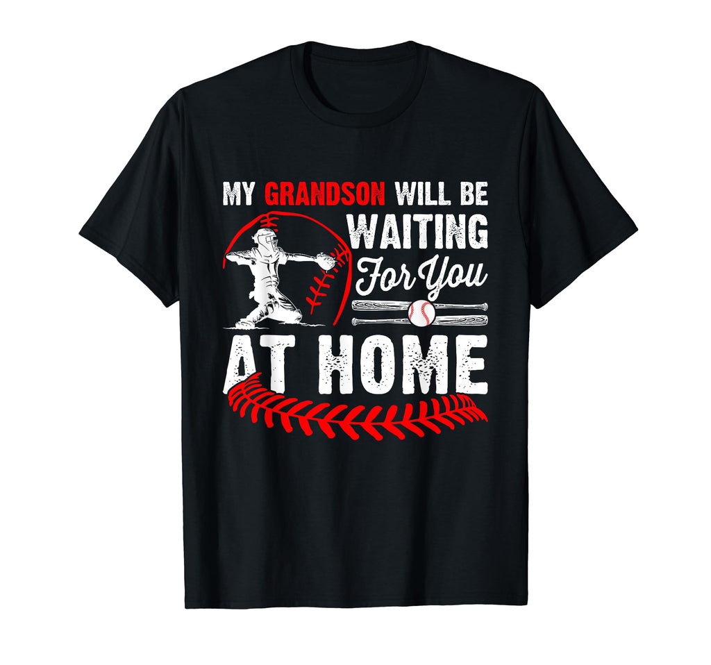 My Grandson Will Be Waiting You Home T-Shirt - Unique Graphic Men Women - T-Shirt, Sweatshirt, Hoodie