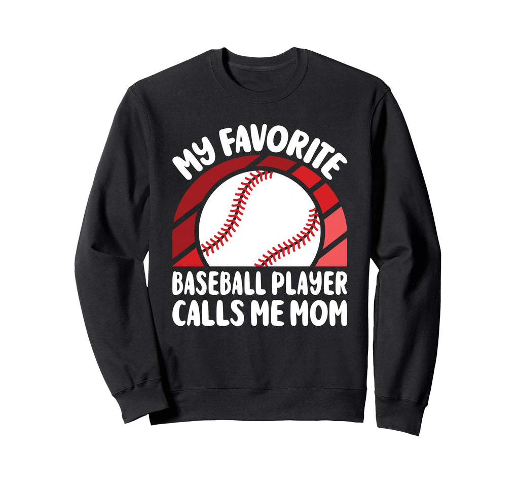 My Favorite Baseball Player Calls Me Sweatshirt - Novelty Apparel Unisex - T-Shirt, Sweatshirt, Hoodie