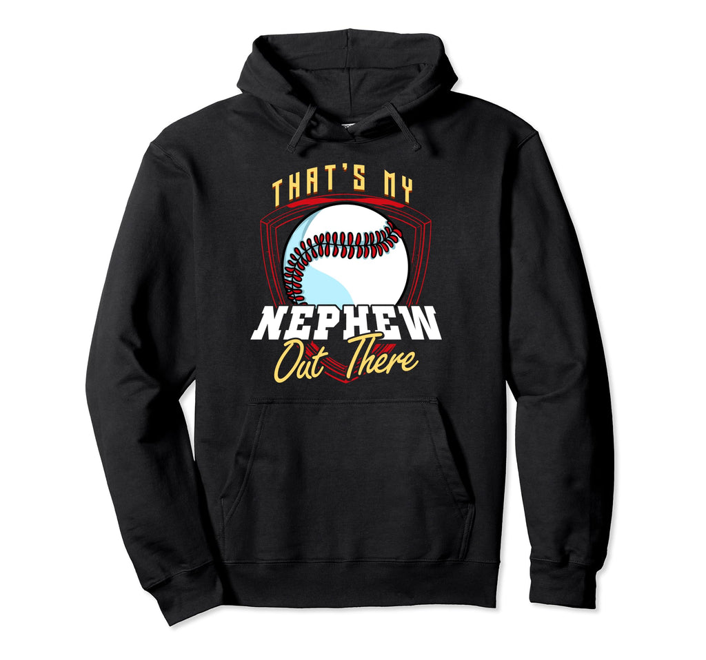 Thats My Nephew Out There Baseball Aunt Uncle Hoodie - Graphic Print Unisex - T-Shirt, Sweatshirt, Hoodie