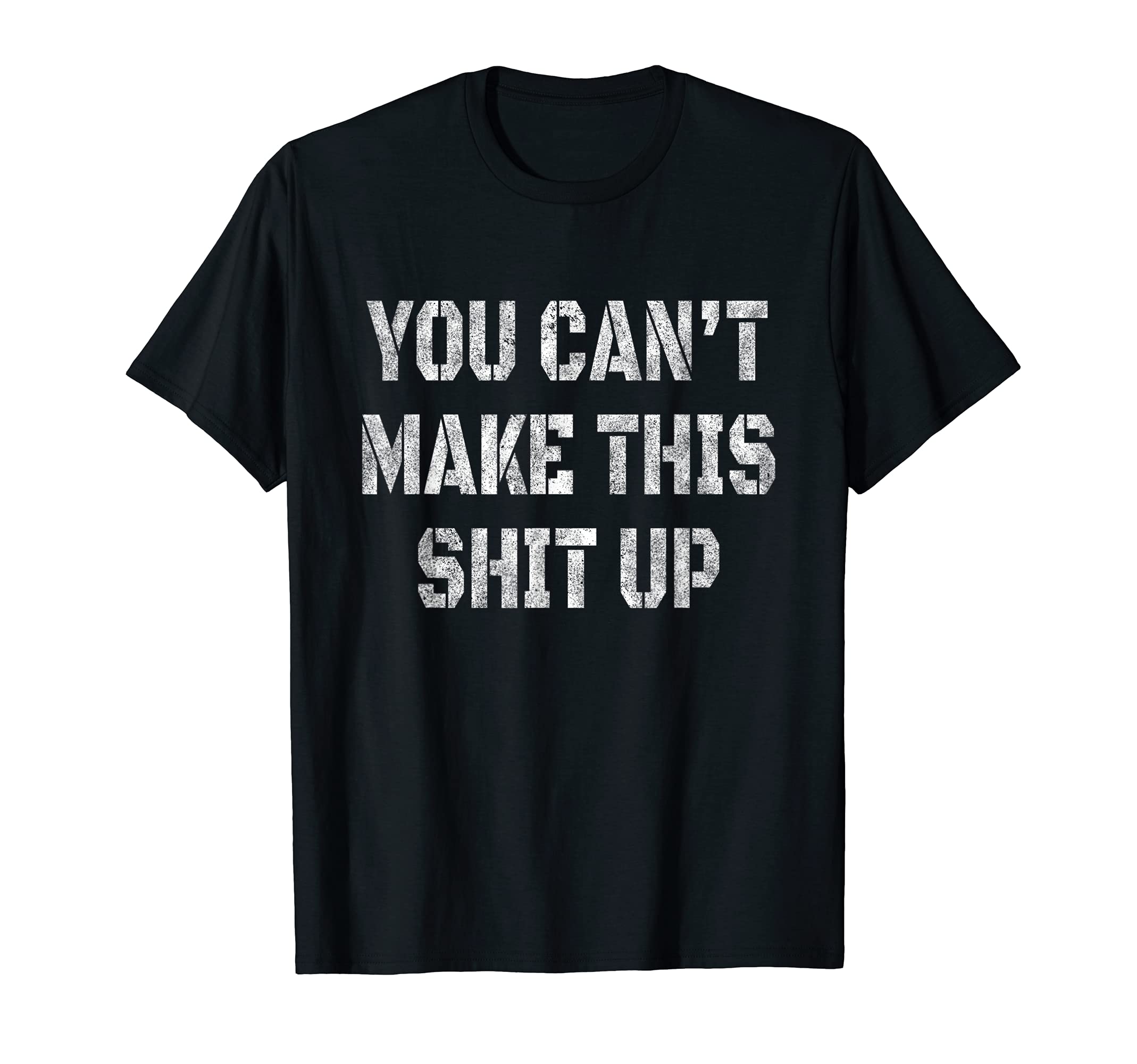 Mens You Cant Make This Shit Up T-Shirt - Minimalist Print for Adults - T-Shirt, Sweatshirt, Hoodie
