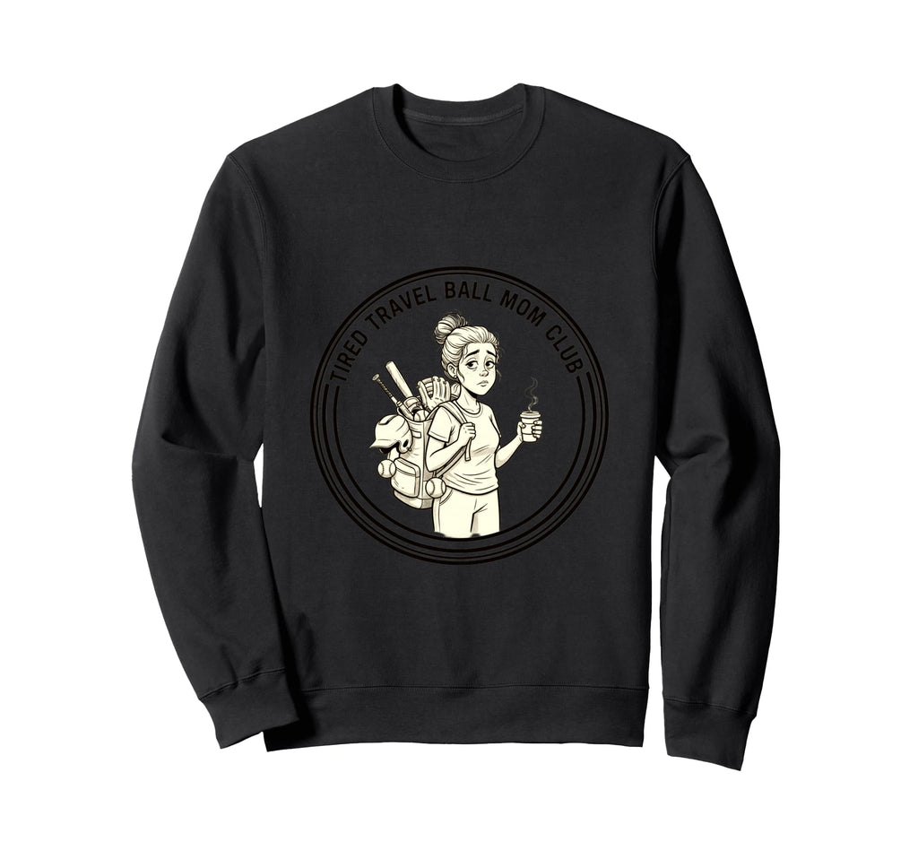 Tired Travel Ball Mom Club Softball Sweatshirt - Unique Graphic for Adults - T-Shirt, Sweatshirt, Hoodie