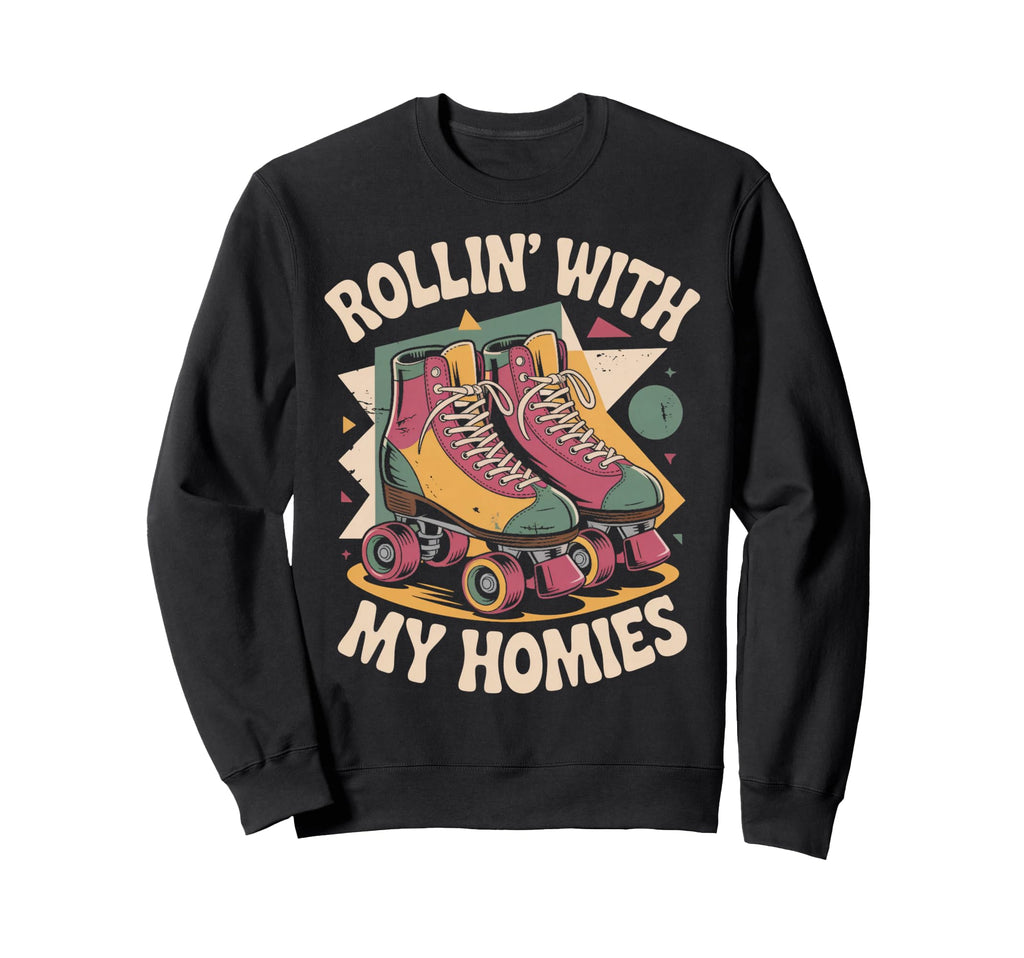 Rollin Homie Roller Skate Roller Sweatshirt - Fun Novelty Design Unisex - T-Shirt, Sweatshirt, Hoodie
