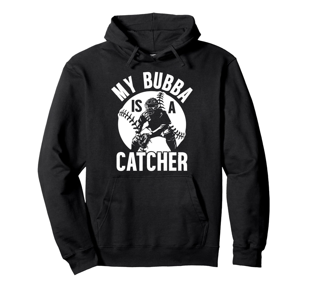 My Bubba Is Baseball Catcher Brother Hoodie - Trendy Graphic Unisex - T-Shirt, Sweatshirt, Hoodie