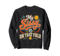 My Sissy Is That Field Softball Sister Sweatshirt - Unique Graphic Unisex - T-Shirt, Sweatshirt, Hoodie
