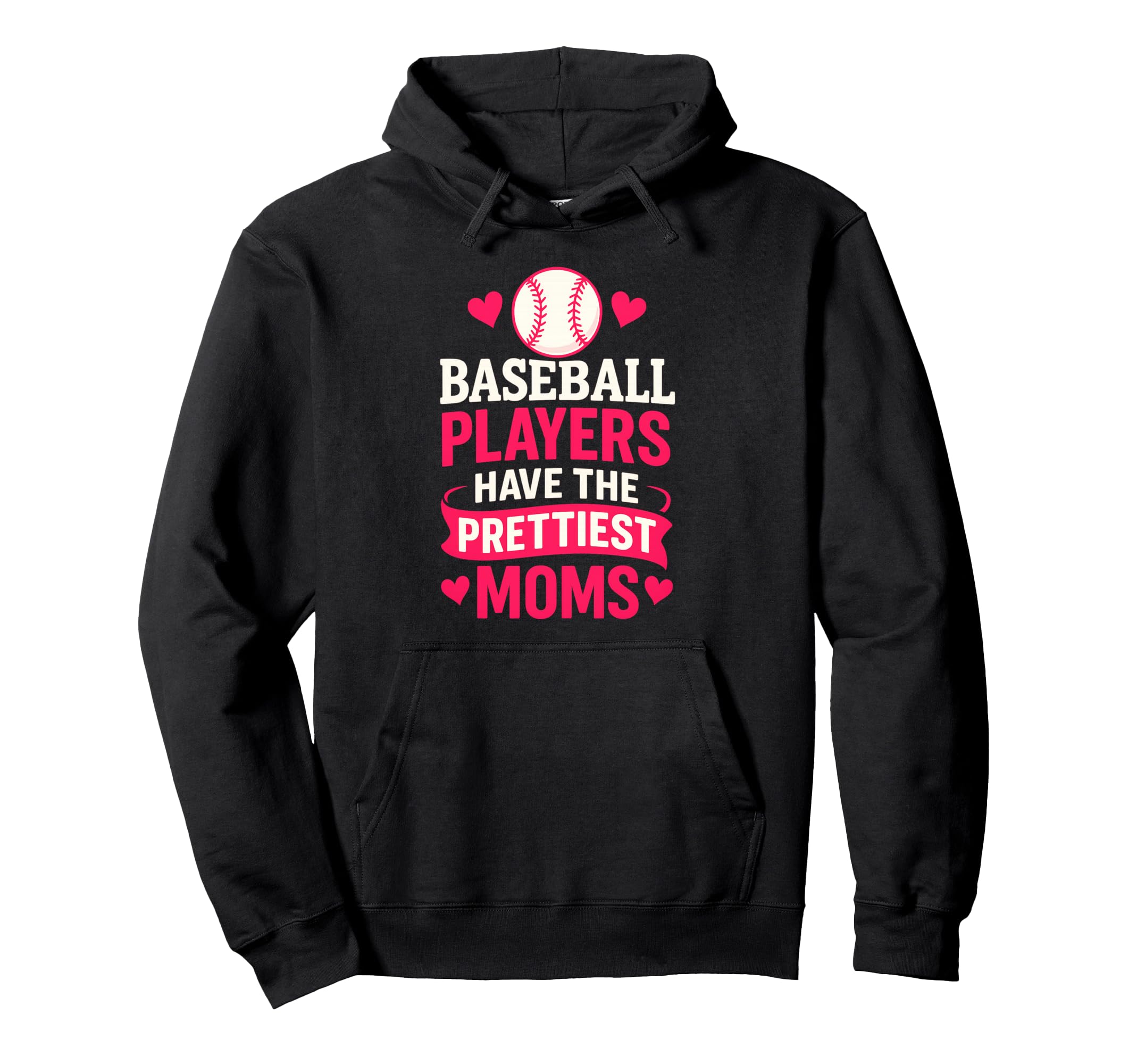 Baseball Players Have Prettiest Moms Bold Hoodie - Unique Graphic Unisex - T-Shirt, Sweatshirt, Hoodie