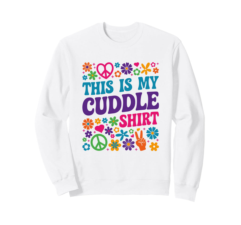 This Is My Cuddle Hippie Groovy Sweatshirt - Unique Graphic Unisex - T-Shirt, Sweatshirt, Hoodie