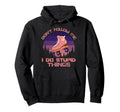 Dont Follow Me I Do Stupid Things Hoodie - Fun Novelty Design Men Women - T-Shirt, Sweatshirt, Hoodie