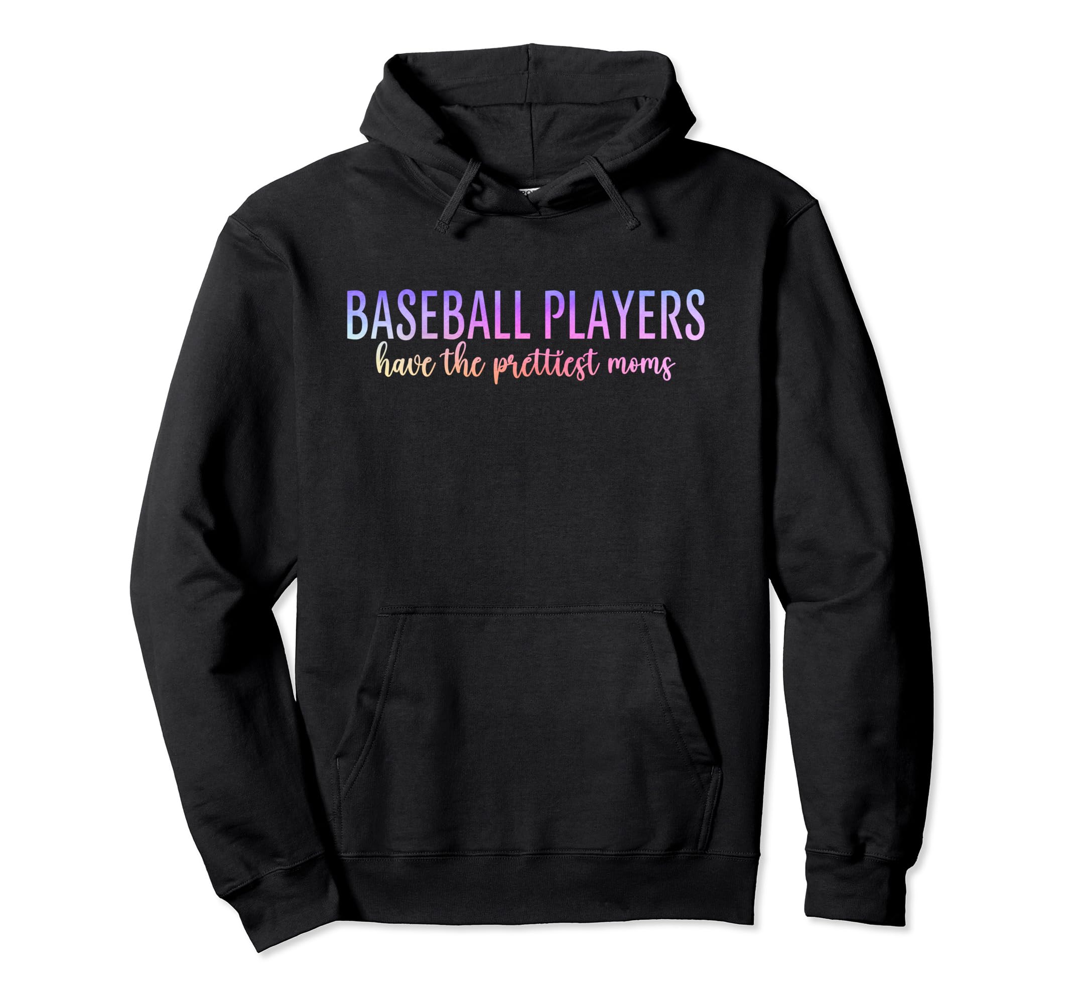 Baseball Players Have Prettiest Moms Funny Hoodie - Trendy Graphic Unisex - T-Shirt, Sweatshirt, Hoodie