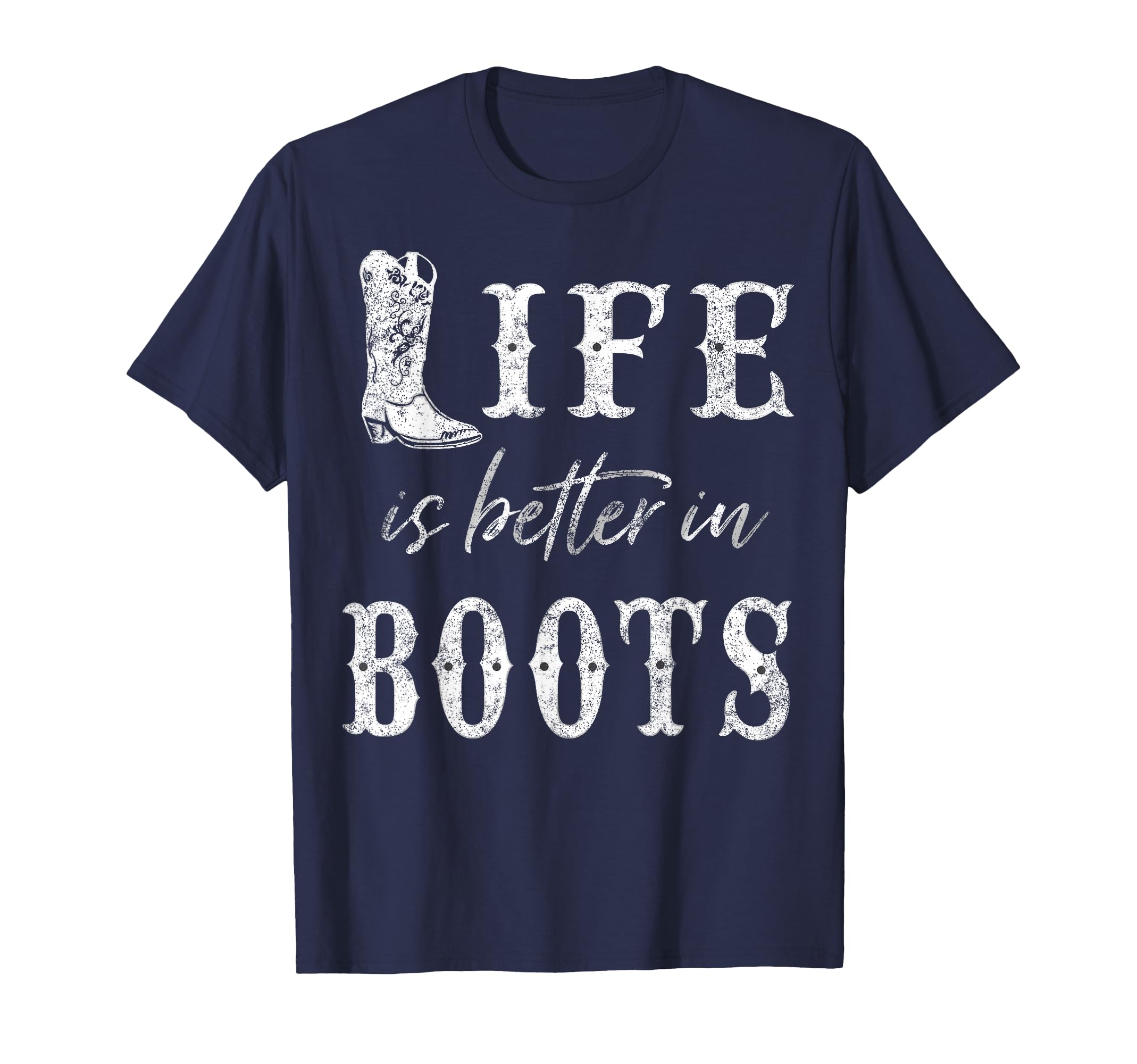 Life Is Better Cowboy Boots Rustic T-Shirt - Streetwear Style Unisex - T-Shirt, Sweatshirt, Hoodie