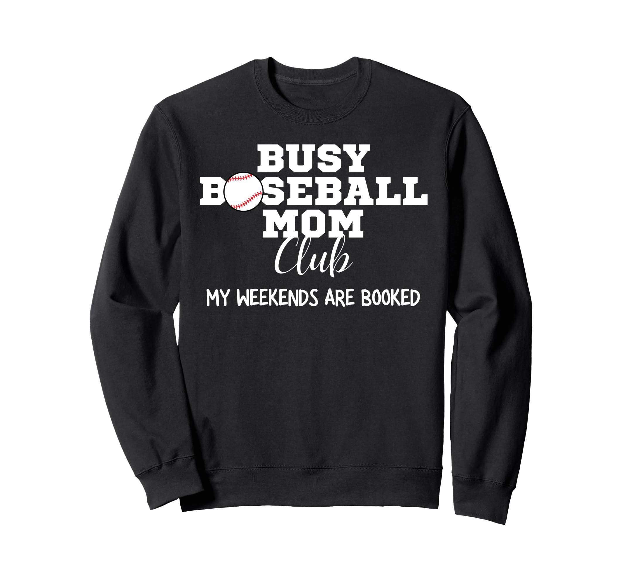 Busy Baseball Mom Club My Weekend Sweatshirt - Unique Graphic Men Women - T-Shirt, Sweatshirt, Hoodie