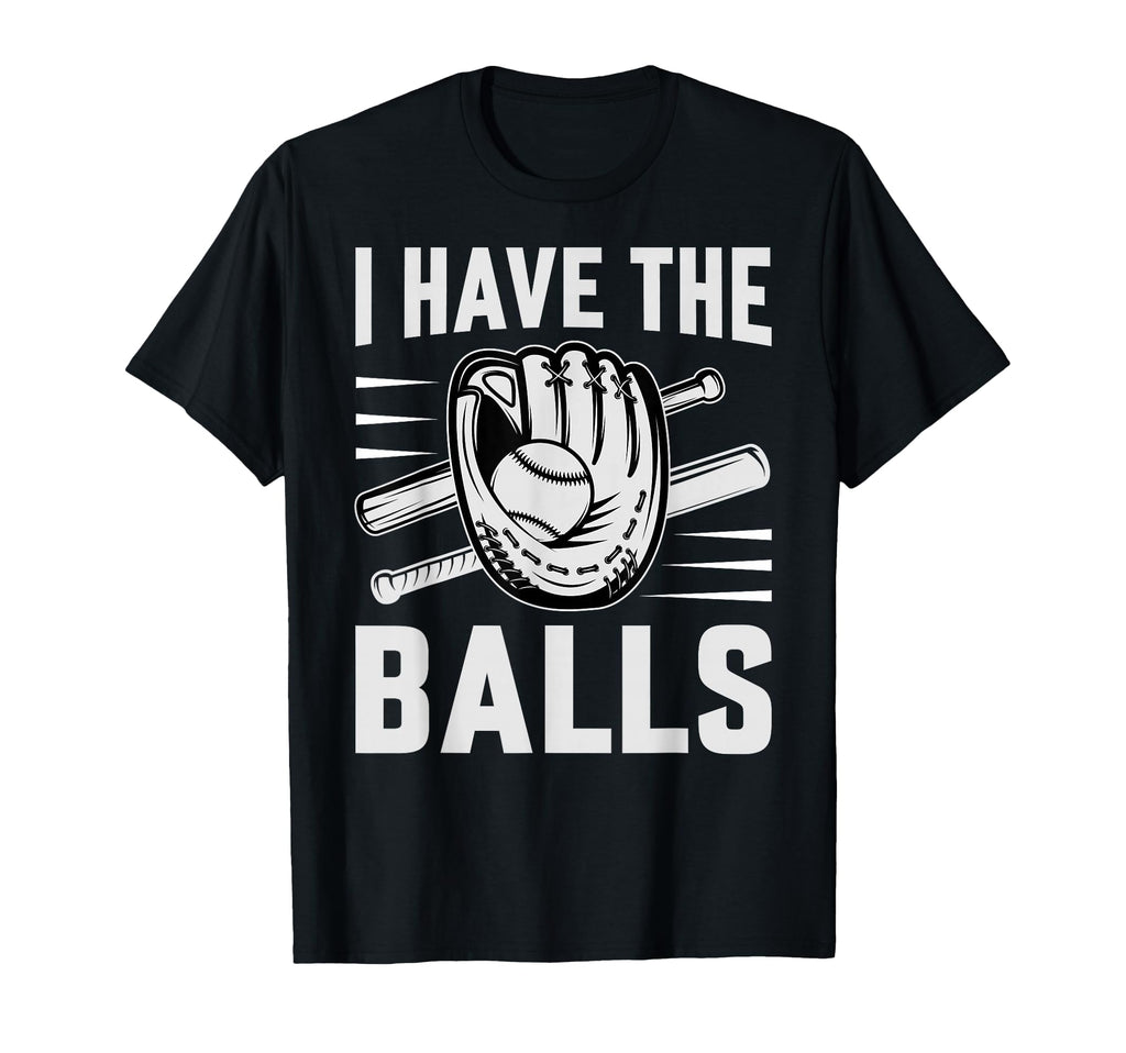 I Have Balls Funny Baseball Player T-Shirt - Fun Novelty Design for Adults - T-Shirt, Sweatshirt, Hoodie