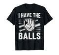 I Have Balls Funny Baseball Player T-Shirt - Fun Novelty Design for Adults - T-Shirt, Sweatshirt, Hoodie