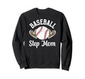 Baseball Step Mom Baseball Sweatshirt - Casual Everyday Wear Men Women - T-Shirt, Sweatshirt, Hoodie