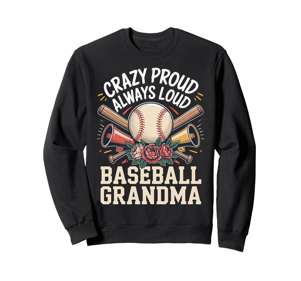 Crazy Proud Always Loud Baseball Sweatshirt - Fun Novelty Design Unisex - T-Shirt, Sweatshirt, Hoodie