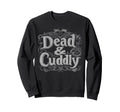 Dead And Cuddly Gothic Alt Sweatshirt - Aesthetic Graphic for Adults - T-Shirt, Sweatshirt, Hoodie