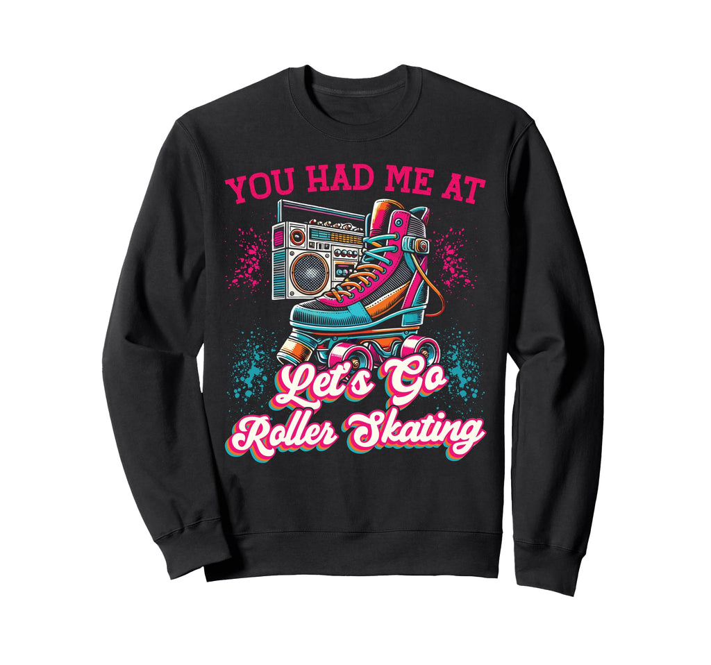 Roller Skating Skate 1970S You Had Sweatshirt - Custom Art Print Men Women - T-Shirt, Sweatshirt, Hoodie