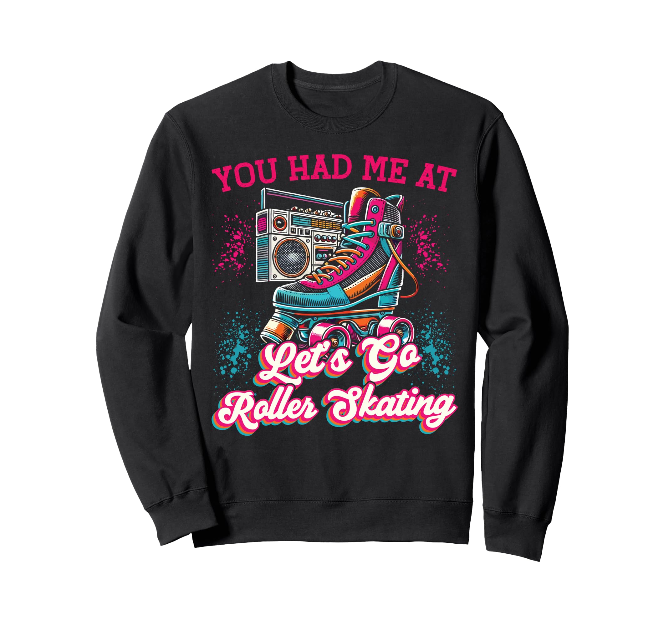 Roller Skating Skate 1970S You Had Sweatshirt - Custom Art Print Men Women - T-Shirt, Sweatshirt, Hoodie