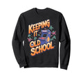 Keeping It Old Arcade Gamer Gaming Sweatshirt - Streetwear Style Unisex - T-Shirt, Sweatshirt, Hoodie