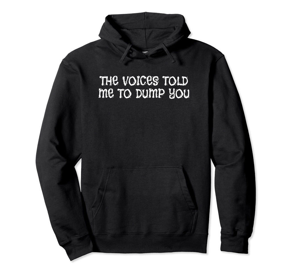 Voices Told Me To Dump You Y2K Aesthetic Hoodie - Graphic Print for Adults - T-Shirt, Sweatshirt, Hoodie