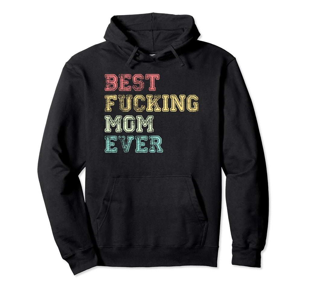 Best Fucking Mom Ever Hoodie - Custom Art Print Men Women - T-Shirt, Sweatshirt, Hoodie