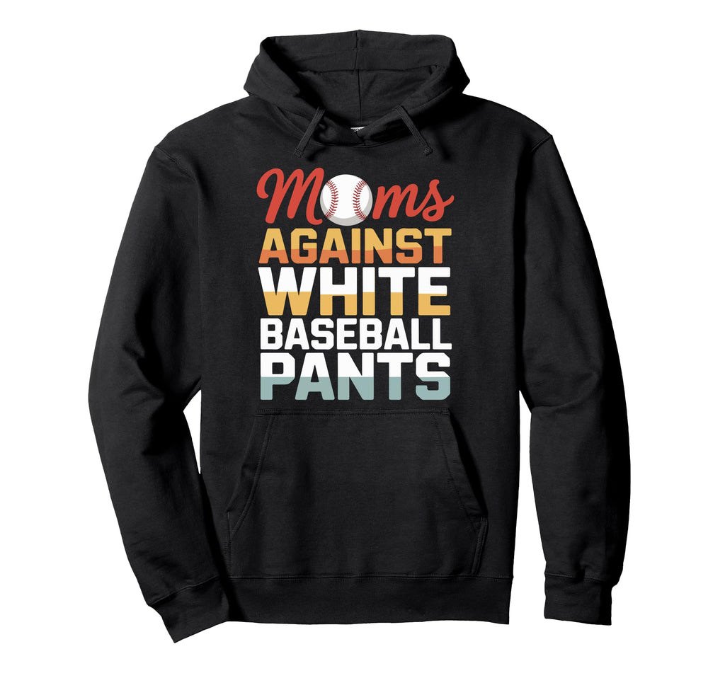 Moms Against White Baseball Pants Hoodie - Streetwear Style for Adults - T-Shirt, Sweatshirt, Hoodie