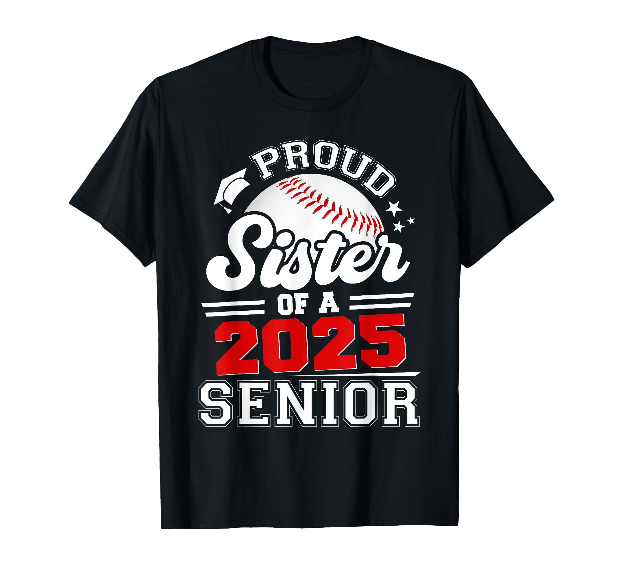 Proud Sister 2025 Senior Graduate Grad T-Shirt - Trendy Graphic Unisex - T-Shirt, Sweatshirt, Hoodie