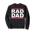 Rad Dad Hip Hop Rap Fathers Day Sweatshirt - Custom Art Print Men Women - T-Shirt, Sweatshirt, Hoodie