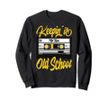 Keeping It Old School 80S 90S Sweatshirt - Aesthetic Graphic Unisex - T-Shirt, Sweatshirt, Hoodie
