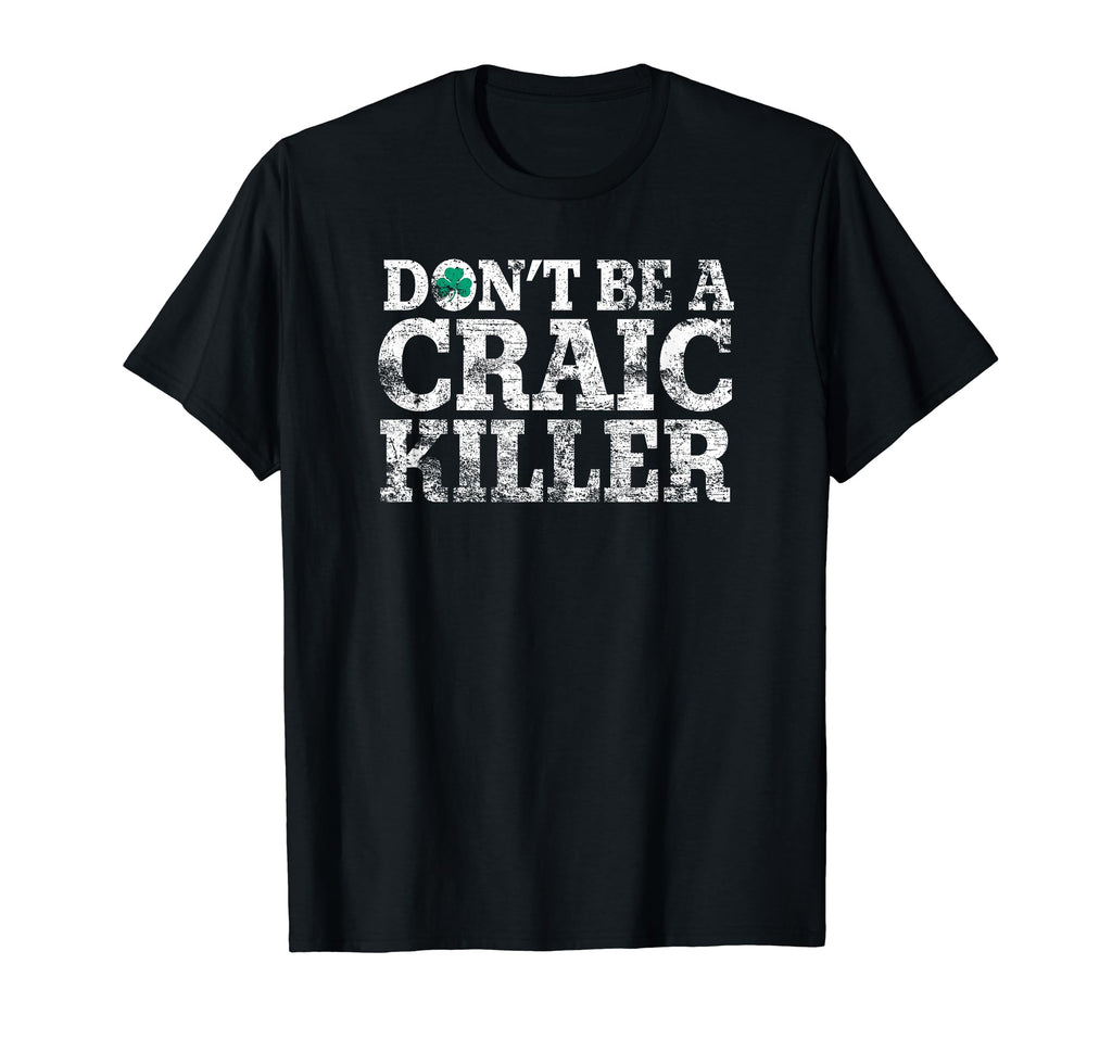 Dont Be Craic Killer Northern Ireland T-Shirt - Minimalist Print Men Women - T-Shirt, Sweatshirt, Hoodie