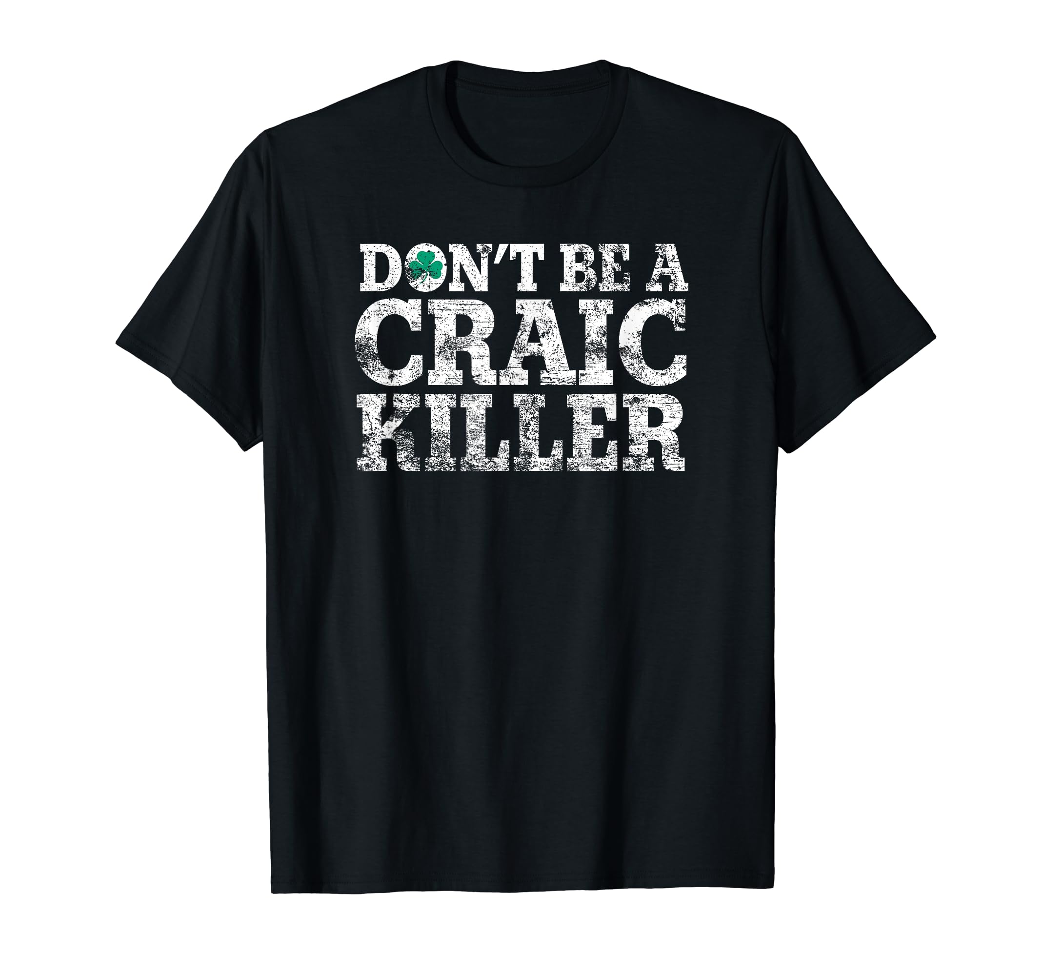 Dont Be Craic Killer Northern Ireland T-Shirt - Minimalist Print Men Women - T-Shirt, Sweatshirt, Hoodie