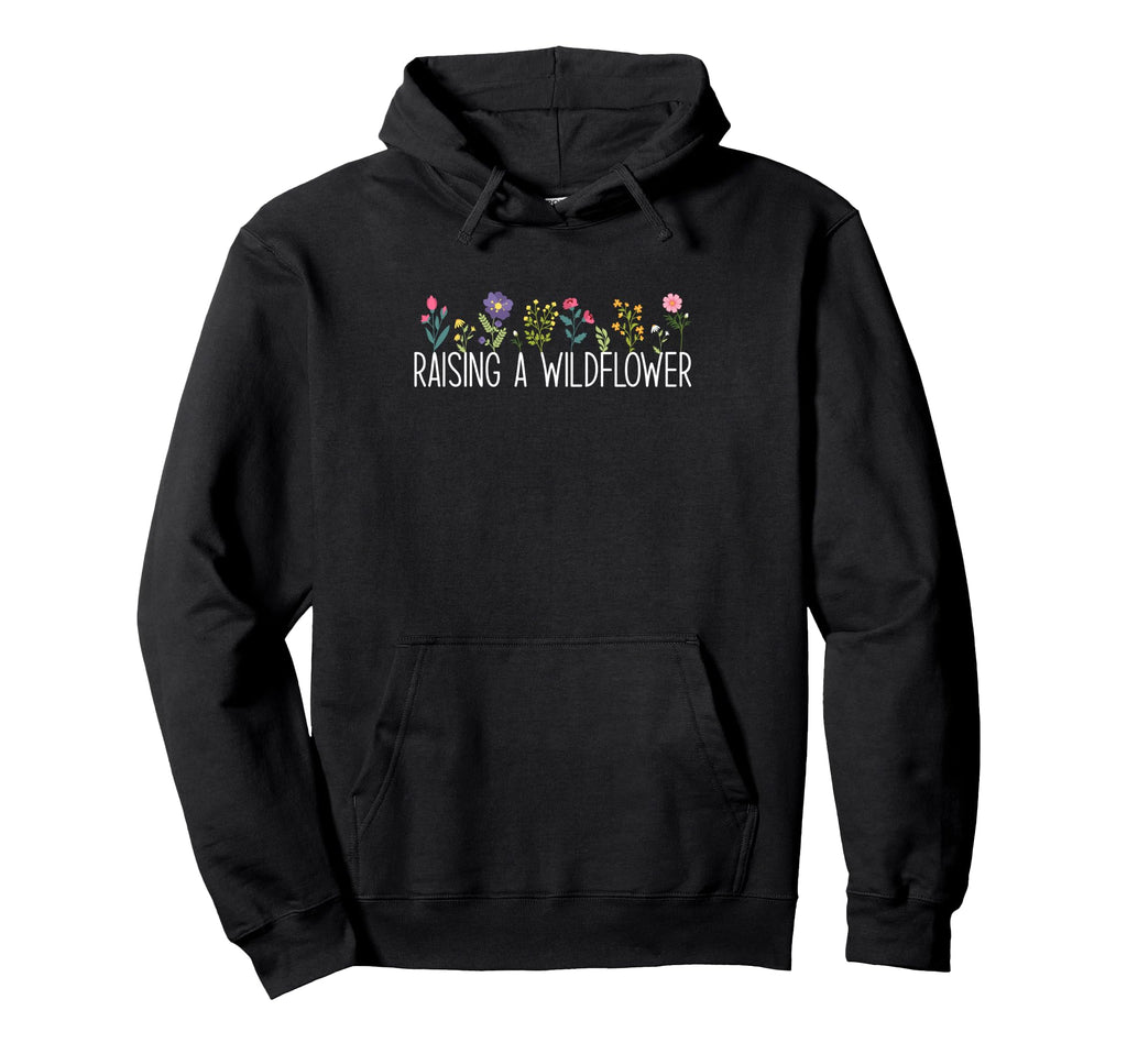 Raising Wildflower Happy Mothers Day Hoodie - Graphic Print Men Women - T-Shirt, Sweatshirt, Hoodie