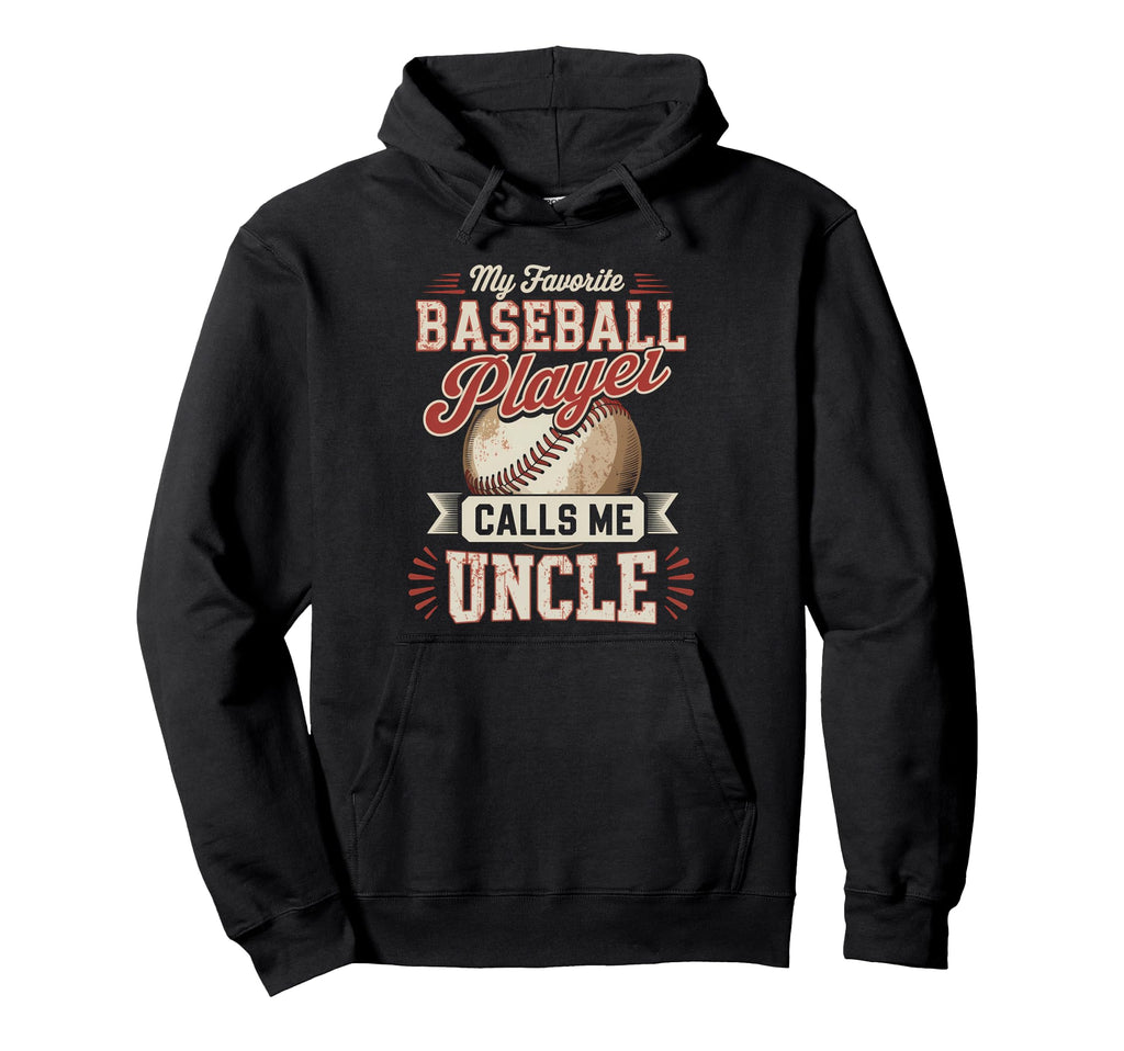 My Favorite Baseball Player Calls Me Uncle Hoodie - Unique Graphic Unisex - T-Shirt, Sweatshirt, Hoodie