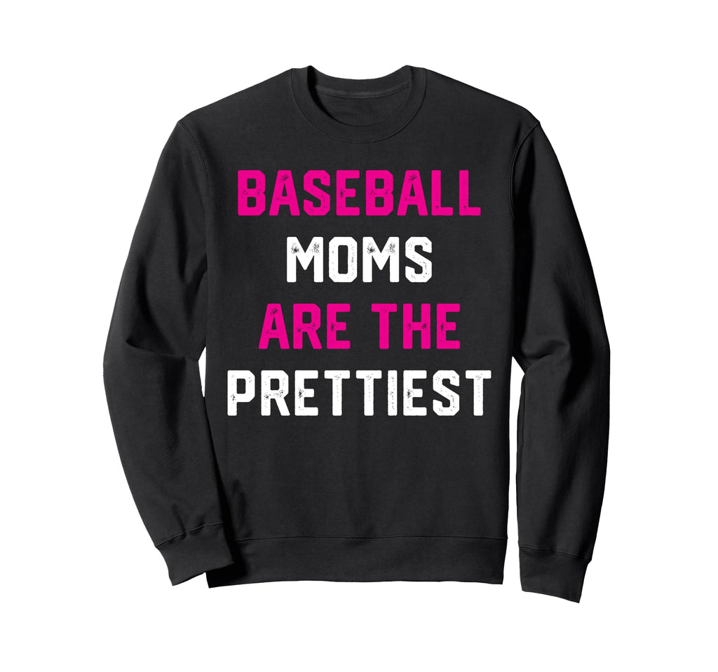 Baseball Moms Are Prettiest Sweatshirt - Casual Everyday Wear for Adults - T-Shirt, Sweatshirt, Hoodie