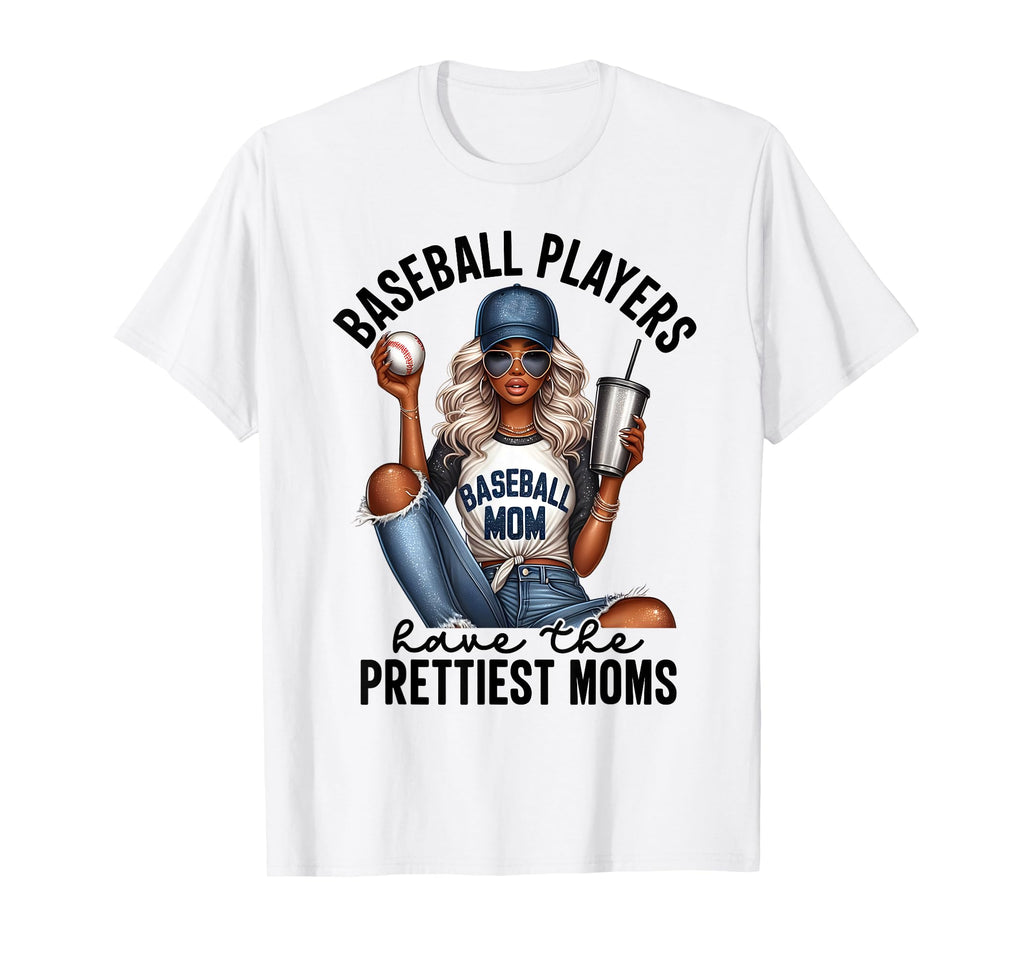 Baseball Players Have Prettiest Moms T-Shirt - Streetwear Style Unisex - T-Shirt, Sweatshirt, Hoodie