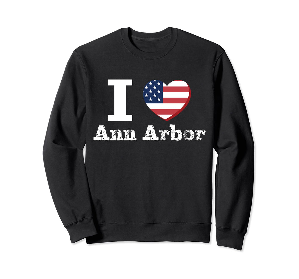 I Heart Love Ann Arbor Patriotic Sweatshirt - Custom Art Print Unisex - T-Shirt, Sweatshirt, Hoodie
