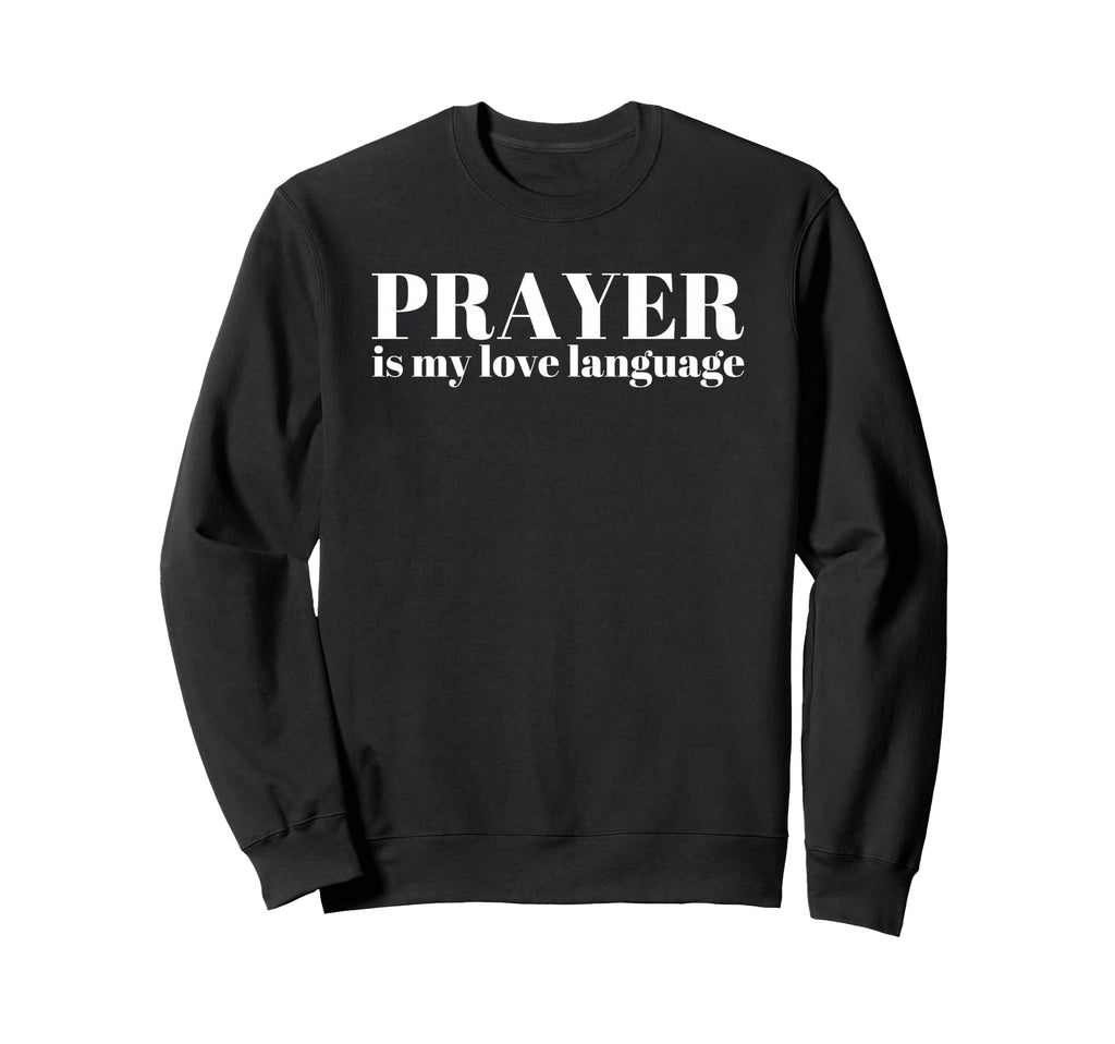 Prayer Is My Love Language Y2K Sweatshirt - Custom Art Print Unisex - T-Shirt, Sweatshirt, Hoodie