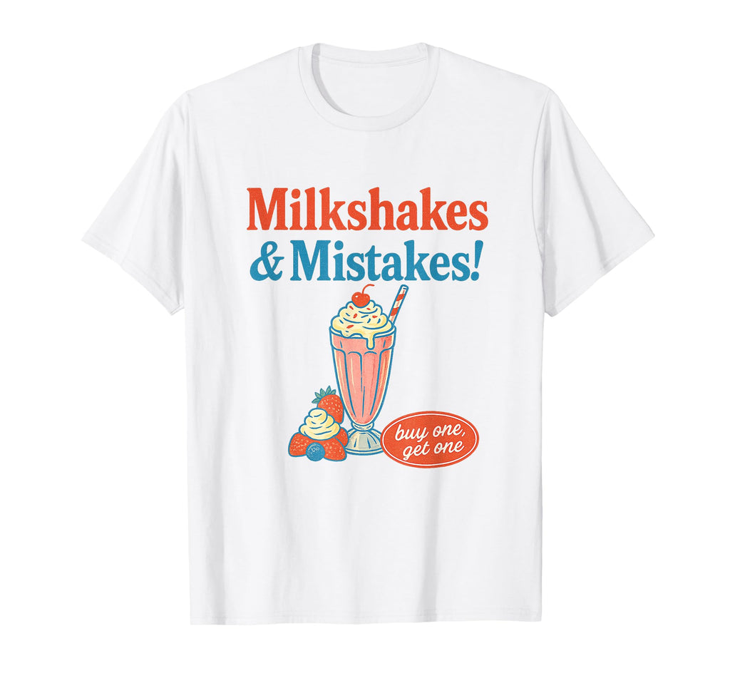Milkshakes Mistakes Funny Dessert T-Shirt - Fun Novelty Design Unisex - T-Shirt, Sweatshirt, Hoodie